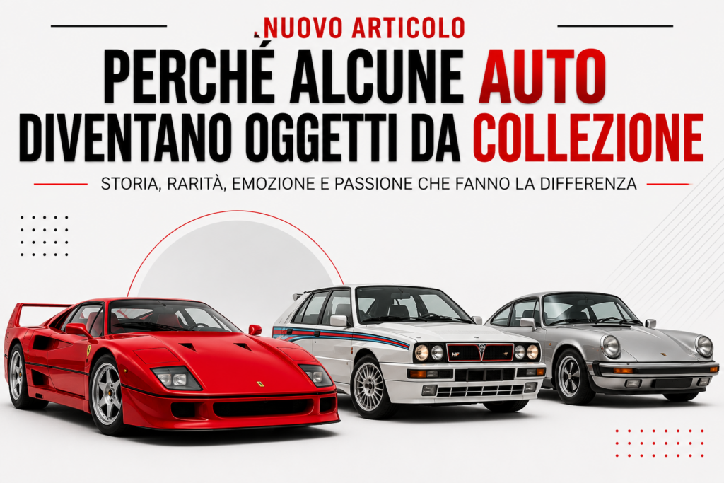 Perché alcune auto diventano oggetti da collezione?
